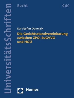 cover image of Die Gerichtsstandvereinbarung zwischen ZPO, EuGVVO und HGÜ